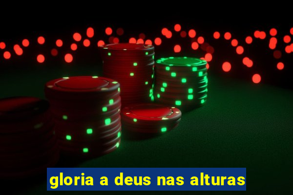 gloria a deus nas alturas